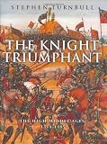 Turnbull, Stephen: The Knight Triumphant: The High Middle Ages, 1314-1485