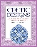 James, David: Celtic Designs: An Arts and Crafts Source Book