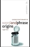 Rees, Nigel: Cassell's Dictionary of Word and Phrase Origins Rees, Nigel: Cassell's Dictionary of Word and Phrase Origins
