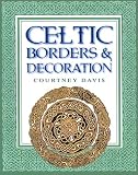 Davis, Courtney: Celtic Borders and Decoration Davis, Courtney: Celtic Borders and Decoration