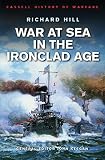 Hill, Richard: War at Sea in the Ironclad Age Hill, Richard: War at Sea in the Ironclad Age