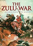 Barthorp, Michael: The Zulu War: Isandhlwana to Ulundi Barthorp, Michael: The Zulu War: Isandhlwana to Ulundi