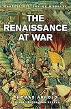 Arnold, Thomas F.: Renaissance at War Arnold, Thomas F.: Renaissance at War