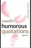 Rees, Nigel: Cassell's Humorous Quotations Rees, Nigel: Cassell's Humorous Quotations