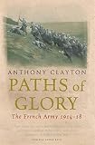 Clayton, Anthony: Paths of Glory: The French Army 1914-18