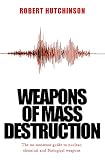 Hutchinson, Robert: Weapons of Mass Destruction : The No-Nonsense Guide to Nuclear, Chemical and Biological Weapons Today
