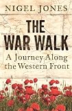 Jones, Nigel H.: The War Walk: A Journey Along The Western Front