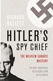 Hitler's Spy Chief: The Wilhelm Canaris Mystery (0304367184) by Bassett, Richard Bassett, Richard: Hitler's Spy Chief: The Wilhelm Canaris Mystery
