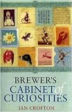 Crofton, Ian: Brewer's Cabinet of Curiosities : An Irresistibly Browsable Collection of Bizarre and Out-of-the-Way Information