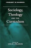 Sociology, Theology and the Curriculum (0304704857) by Francis, Leslie J. Francis, Leslie J.: Sociology, Theology and the Curriculum