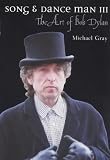 Gray, Michael: Song and Dance Man III: The Art of Bob Dylan Gray, Michael: Song and Dance Man III: The Art of Bob Dylan