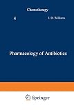 Williams, J. D.: Pharmacology of Antibiotics: [proceedings of the Ninth International Congress of Chemotherapy Held in London, July 1975]