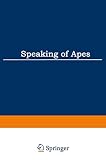 Sebeok, Thomas A.: Speaking of Apes: A Critical Anthology of Two-Way Communication with Man Sebeok, Thomas A.: Speaking of Apes: A Critical Anthology of Two-Way Communication with Man