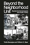 Banerjee, Tridib: Beyond the Neighborhood Unit: Residential Environments and Public Policy