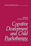 Shirk, Stephen R.: Cognitive Development and Child Psychotherapy Shirk, Stephen R.: Cognitive Development and Child Psychotherapy