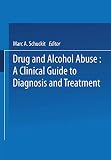 Schuckit, Marc A.: Drug and Alcohol Abuse: A Clinical Guide to Diagnosis and Treatment