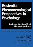 Valle, Ronald S.: Existential-Phenomenological Perspectives in Psychology: Exploring the Breadth of Human Experience With a Special Section on Transpersonal Psycholog Valle, Ronald S.: Existential-Phenomenological Perspectives in Psychology: Exploring the Breadth of Human Experience With a Special Section on Transpersonal Psycholog