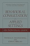 Kratochwill, Thomas R.: Behavioral Consultation in Applied Settings: An Individual Guide Kratochwill, Thomas R.: Behavioral Consultation in Applied Settings: An Individual Guide