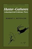 Bettinger, Robert L.: Hunter-Gatherers: Archaeological and Evolutionary Theory