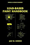 Gooch, Jan W.: Lead-Based Paint Handbook Gooch, Jan W.: Lead-Based Paint Handbook