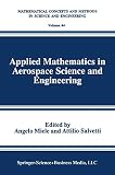 Miele, Angelo: Applied Mathematics in Aerospace Science and Engineering