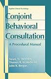 Kratochwill, Thomas R.: Conjoint Behavioral Consultation: A Procedural Manual Kratochwill, Thomas R.: Conjoint Behavioral Consultation: A Procedural Manual