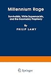 Lamy, Philip: Millennium Rage: Survivalists, White Supremacists, and the Doomsday Prophecy Lamy, Philip: Millennium Rage: Survivalists, White Supremacists, and the Doomsday Prophecy