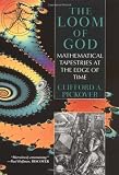 Pickover, Clifford A.: The Loom of God: Mathematical Tapestries at the Edge of Time