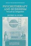 Rubin, Jeffrey B.: Psychotherapy and Buddhism: Toward an Integration Rubin, Jeffrey B.: Psychotherapy and Buddhism: Toward an Integration