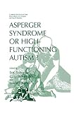 Schopler, Eric: Asperger Syndrome or High-Functioning Autism? Schopler, Eric: Asperger Syndrome or High-Functioning Autism?