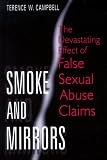 Campell, Terence W.: Smoke and Mirrors: The Devastating Effect of False Sexual Abuse Claims Campell, Terence W.: Smoke and Mirrors: The Devastating Effect of False Sexual Abuse Claims