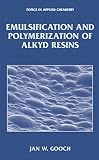Gooch, Jan W.: Emulsification and Polymerization of Alkyd Resins Gooch, Jan W.: Emulsification and Polymerization of Alkyd Resins