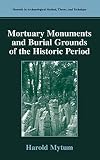 Mortuary Monument and Burial Grounds of the Historic Period (030648076X) by Mytum, Harold Mytum, Harold: Mortuary Monument and Burial Grounds of the Historic Period