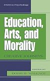 Wallace, Doris B.: Education, Arts, and Morality: Creative Journeys Wallace, Doris B.: Education, Arts, and Morality: Creative Journeys