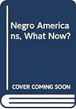 Johnson, James W.: Negro Americans, What Now? Johnson, James W.: Negro Americans, What Now?