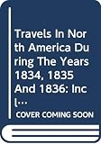 Murray, Charles Augustus: Travels in North America during the Years 1834, 1835 & 1836: Including a Summer Residence with the Pawnee Tribe of Indians and a Visit to Cuba and the Azore Islands