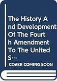 Lasson, Nelson Bernard: The History and Development of the Fourth Amendment to the United States Constitution Lasson, Nelson Bernard: The History and Development of the Fourth Amendment to the United States Constitution