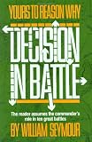 Seymour, William: Yours to Reason Why: Decision in Battle Seymour, William: Yours to Reason Why: Decision in Battle