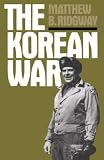 Ridgway, Matthew B.: The Korean War: How We Met the Challenge How All-Out Asian War Was Averted Why Macarthur Was Dismissed Why Today's War Objectives Must Be Limi Ridgway, Matthew B.: The Korean War: How We Met the Challenge How All-Out Asian War Was Averted Why Macarthur Was Dismissed Why Today's War Objectives Must Be Limi