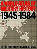 Hartman, Tom: A World Atlas of Military History, 1945-1984 Hartman, Tom: A World Atlas of Military History, 1945-1984