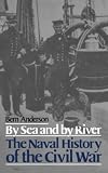 Anderson, Bern: By Sea and by River: The Naval History of the Civil War Anderson, Bern: By Sea and by River: The Naval History of the Civil War