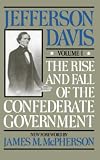 Davis, Jefferson: Rise and Fall of the Confederate Government