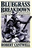 Cantwell, Robert: Bluegrass Breakdown: The Making of the Old Southern Sound