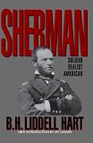 Hart, B.H. Liddell: Sherman: Soldier, Realist, American Hart, B.H. Liddell: Sherman: Soldier, Realist, American