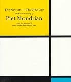 Mondrian, Piet: The New Art, the New Life: The Collected Writings of Piet Mondrian Mondrian, Piet: The New Art, the New Life: The Collected Writings of Piet Mondrian