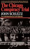 Schultz, John: The Chicago Conspiracy Trial Schultz, John: The Chicago Conspiracy Trial