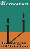 De Chirico, Giorgio: The Memoirs of Giorgio De Chirico De Chirico, Giorgio: The Memoirs of Giorgio De Chirico