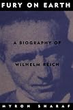 Sharaf, Myron R.: Fury on Earth: A Biography of Wilhelm Reich Sharaf, Myron R.: Fury on Earth: A Biography of Wilhelm Reich