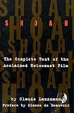 Lanzmann, Claude: Shoah: The Complete Text of the Acclaimed Holocaust Film Lanzmann, Claude: Shoah: The Complete Text of the Acclaimed Holocaust Film