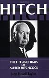 Taylor, John Russell: Hitch: The Life and Times of Alfred Hitchcock Taylor, John Russell: Hitch: The Life and Times of Alfred Hitchcock